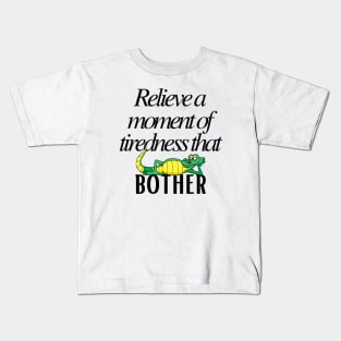 Relieve a moment of tiredness that bother Kids T-Shirt